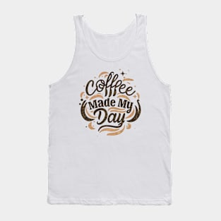 Coffee made my day Tank Top